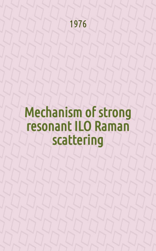 Mechanism of strong resonant ILO Raman scattering