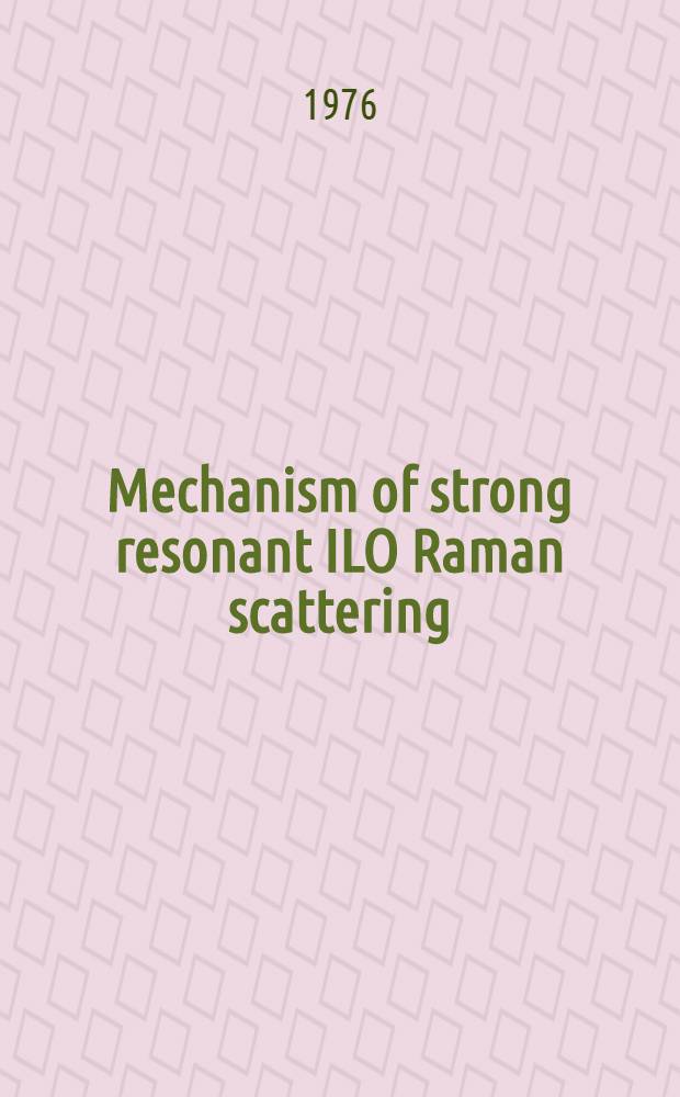 Mechanism of strong resonant ILO Raman scattering