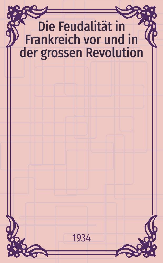 ... Die Feudalität in Frankreich vor und in der grossen Revolution