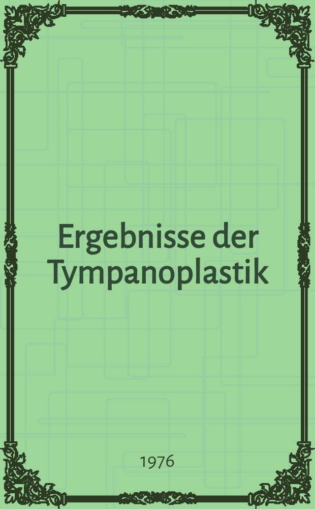 Ergebnisse der Tympanoplastik : Untersuchungen bei vier definierten Mittelohrdefekten : Inaug.-Diss. ... der Med. Fak. der ... Univ. zu Tübingen