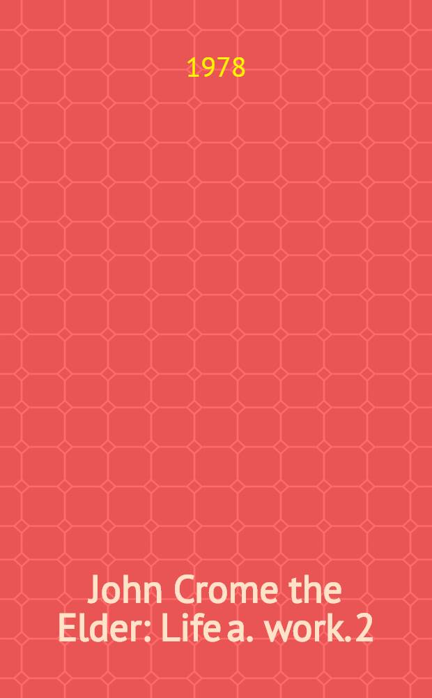 John Crome the Elder : [Life a. work]. 2 : Illustrations
