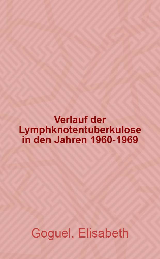 Verlauf der Lymphknotentuberkulose in den Jahren 1960-1969 : Inaug.-Diss. ... der ... Med. Fak. der ... Univ. zu Bonn