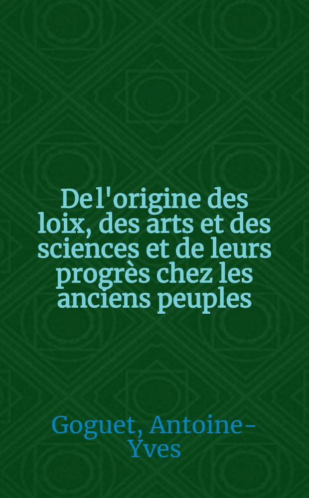 De l'origine des loix, des arts et des sciences et de leurs progrès chez les anciens peuples