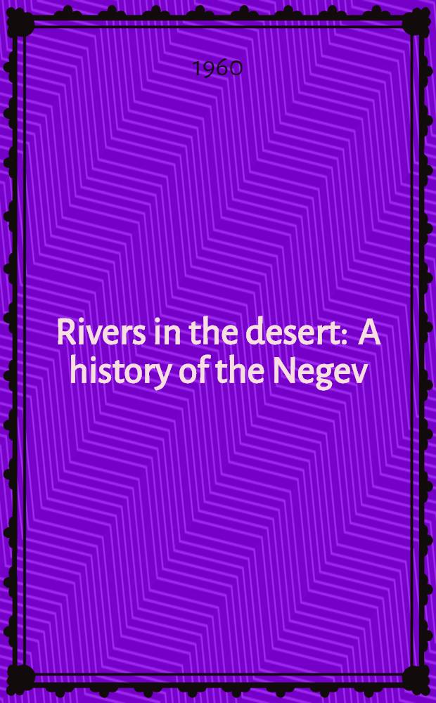 Rivers in the desert : A history of the Negev