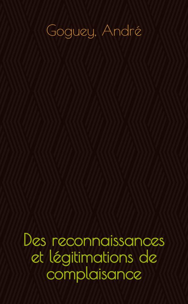 Des reconnaissances et légitimations de complaisance : Thèse pour le doctorat en droit privé ..