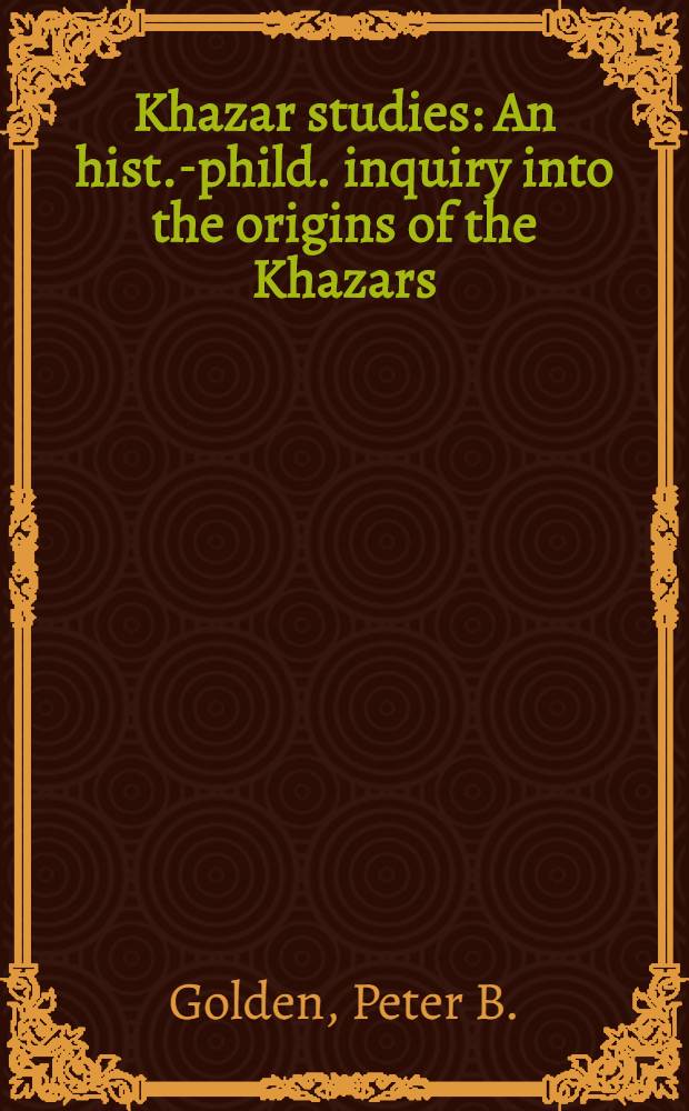 Khazar studies : An hist.-phild. inquiry into the origins of the Khazars