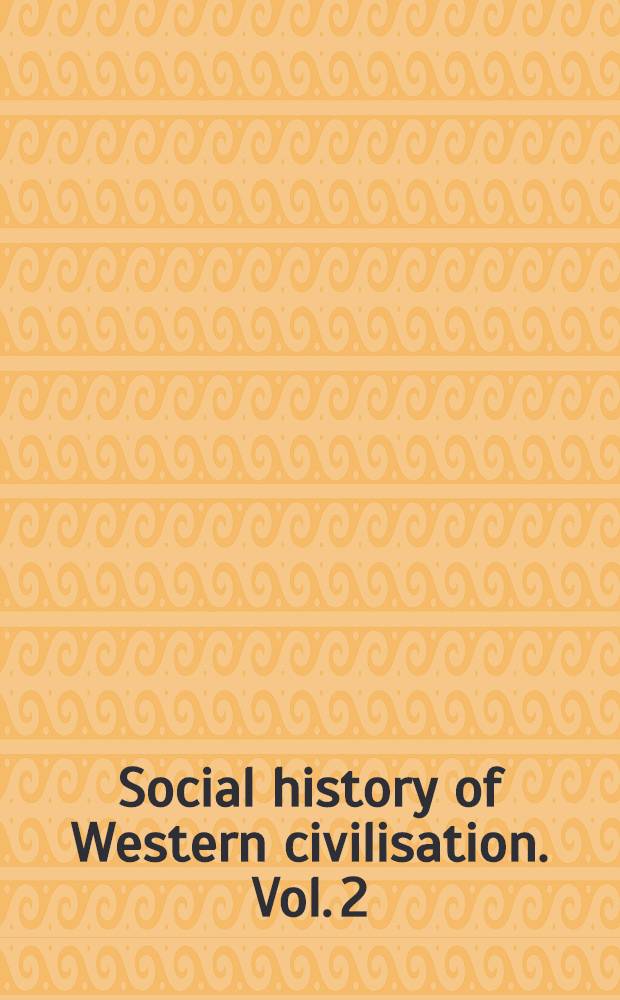Social history of Western civilisation. Vol. 2 : Readings from the seventeenth century to the present