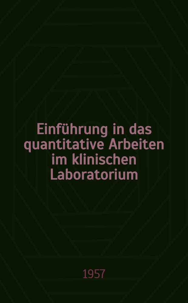 Einf&uuml;hrung in das quantitative Arbeiten im klinischen Laboratorium
