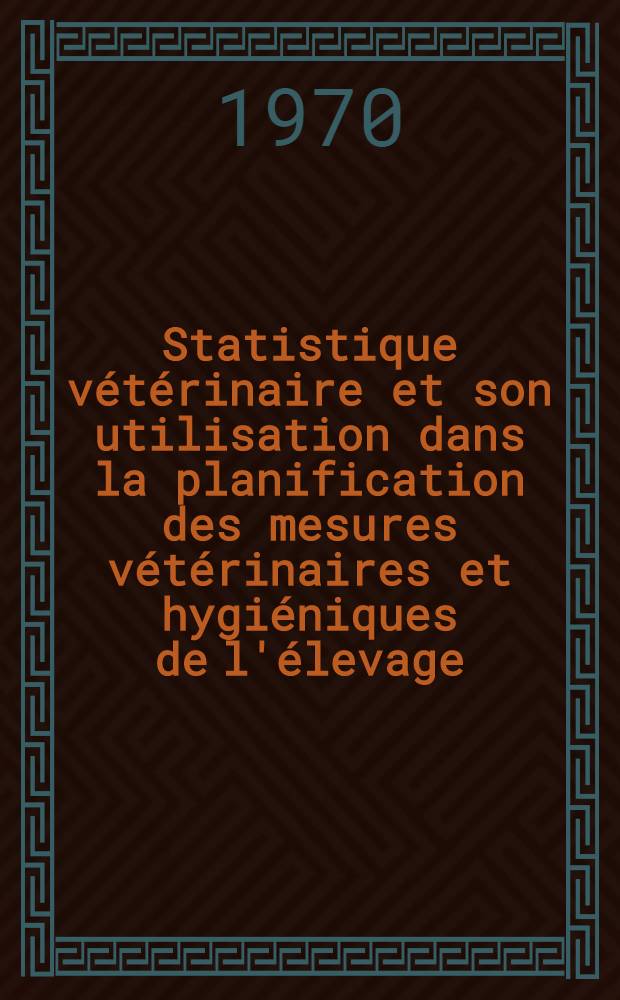 Statistique vétérinaire et son utilisation dans la planification des mesures vétérinaires et hygiéniques de l'élevage