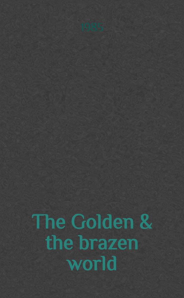 The Golden & the brazen world : Papers in lit. a. history, 1650-1800