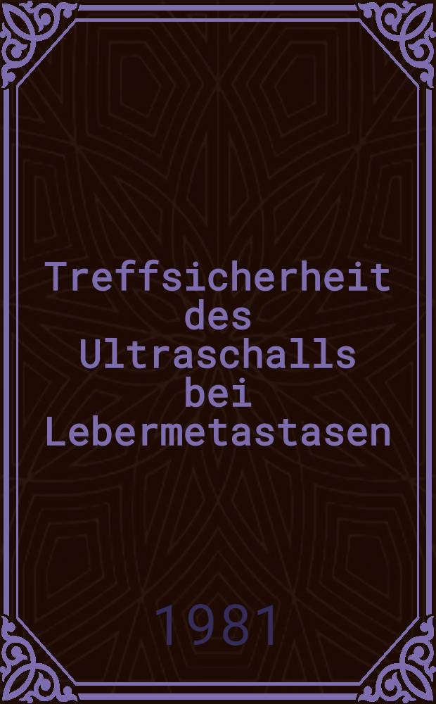 Treffsicherheit des Ultraschalls bei Lebermetastasen : Prosp. Studie : Inaug.-Diss
