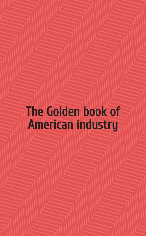 The Golden book of American industry