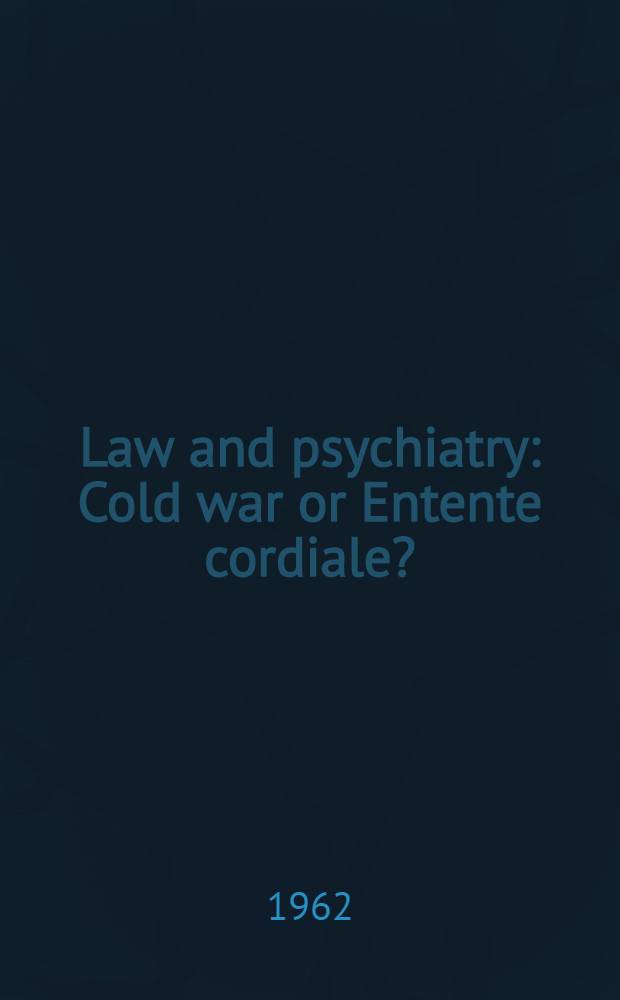 Law and psychiatry : Cold war or Entente cordiale?