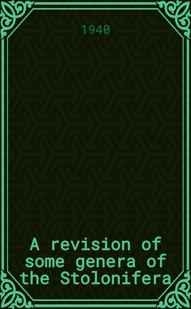 A revision of some genera of the Stolonifera : (With an amended system of classification and the description of two new species)