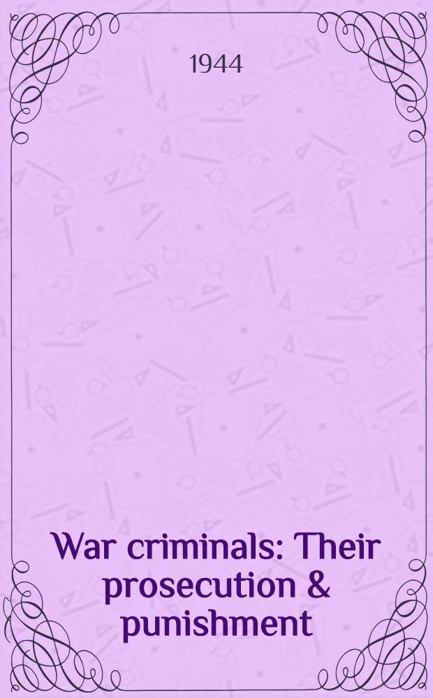 War criminals : Their prosecution & punishment
