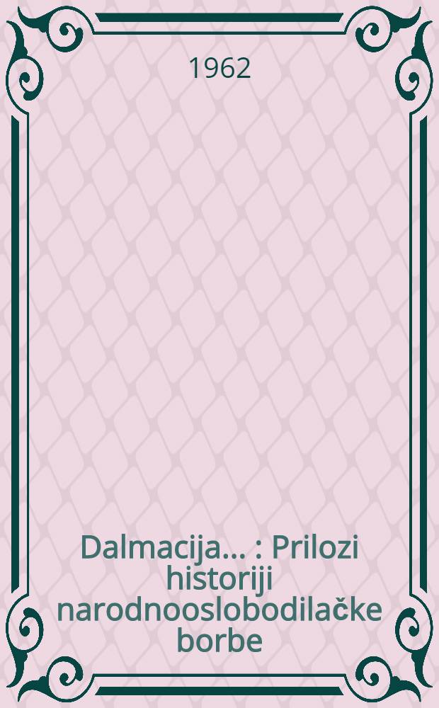 Dalmacija .. : Prilozi historiji narodnooslobodilačke borbe
