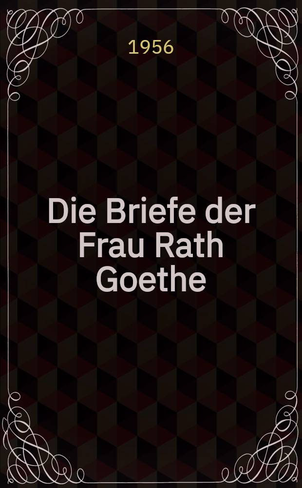 Die Briefe der Frau Rath Goethe