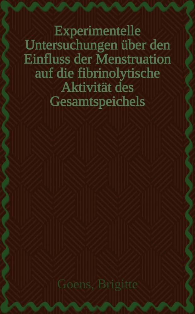 Experimentelle Untersuchungen über den Einfluss der Menstruation auf die fibrinolytische Aktivität des Gesamtspeichels : Inaug.-Diss. ... einer ... Med. Fakultät der ... Univ. zu Tübingen