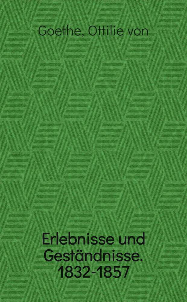 Erlebnisse und Geständnisse. 1832-1857