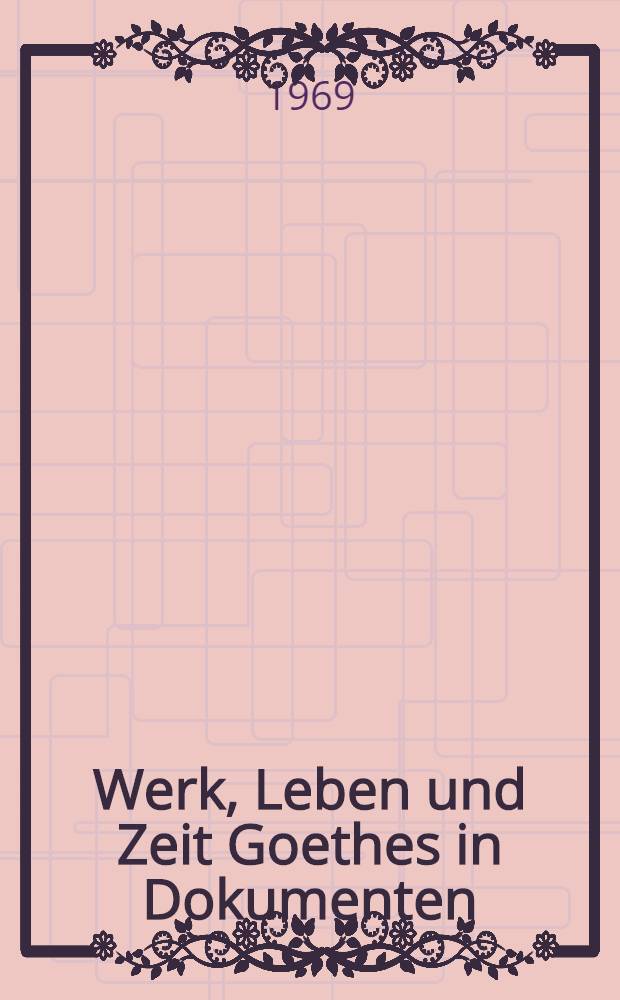 Werk, Leben und Zeit Goethes in Dokumenten : Museumsführer