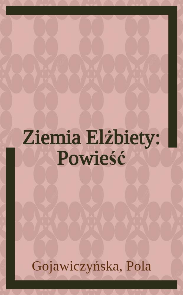 Ziemia Elżbiety : Powieść
