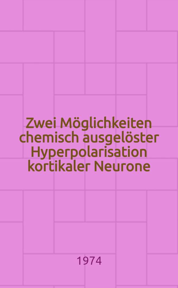 Zwei Möglichkeiten chemisch ausgelöster Hyperpolarisation kortikaler Neurone : Mikroiontophoretische Untersuchungen mit intrazellulären und extrazellulären Ableitungen am sensomotorischen Kortex der Katze : Inaug.-Diss. ... der ... Med. Fak. der ... Univ. Erlangen-Nürnberg