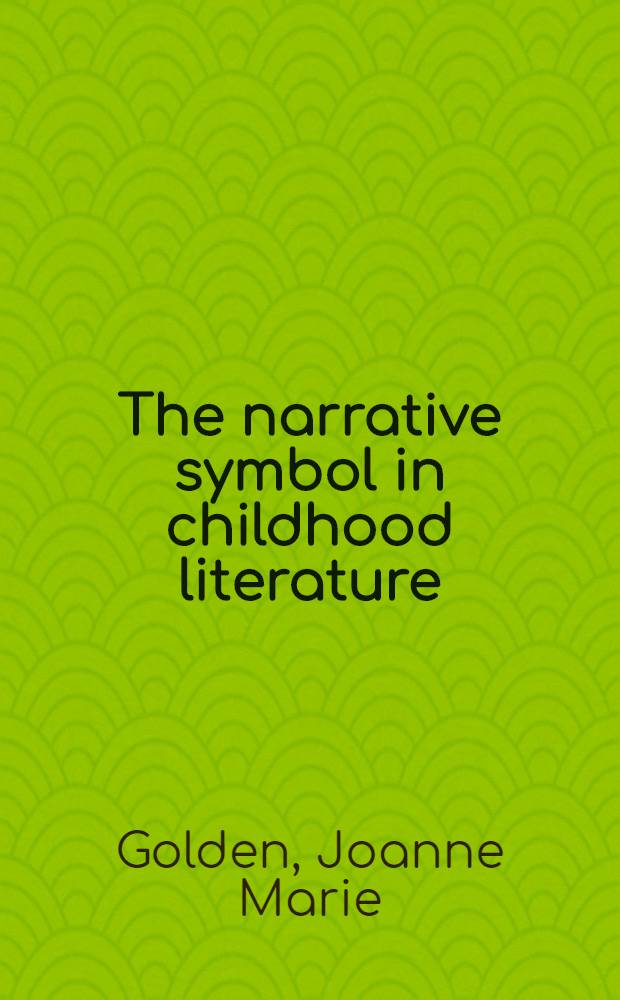The narrative symbol in childhood literature : Explorations in the construction of text