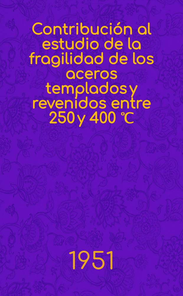 Contribución al estudio de la fragilidad de los aceros templados y revenidos entre 250 y 400 ℃