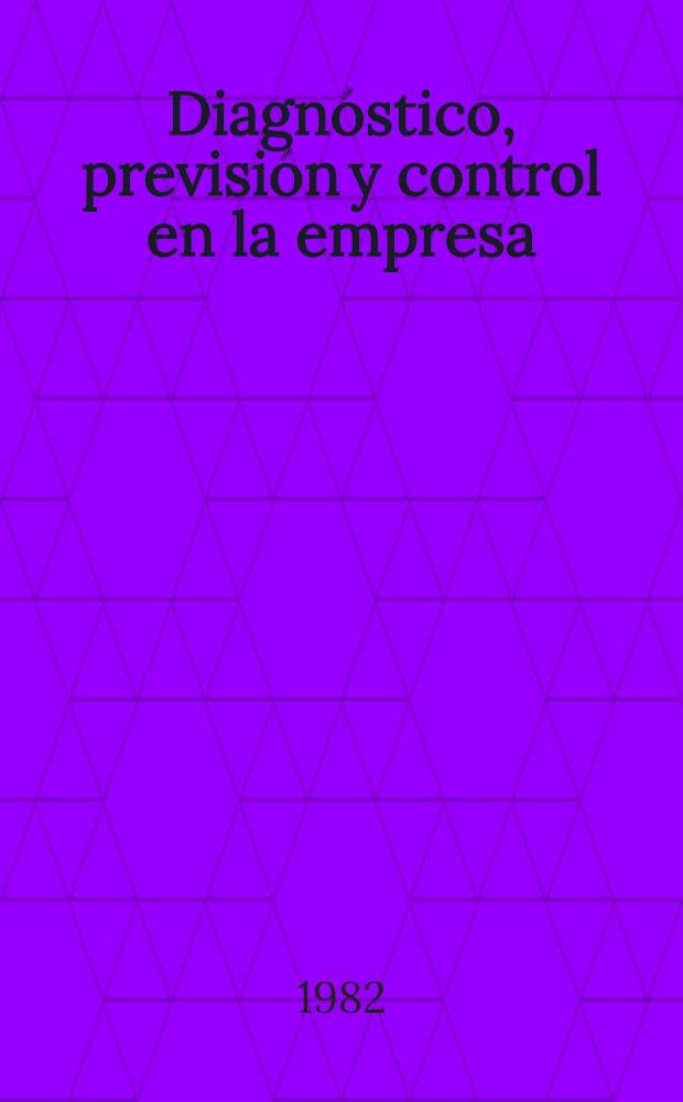 Diagnóstico, previsión y control en la empresa : Mediante interrelación de variables econ.-financieras