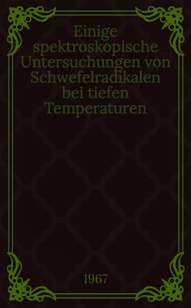 Einige spektroskopische Untersuchungen von Schwefelradikalen bei tiefen Temperaturen : Inaug.-Diss. ... der Mathematisch-naturwissenschaftlichen Fakultät der Univ. Köln