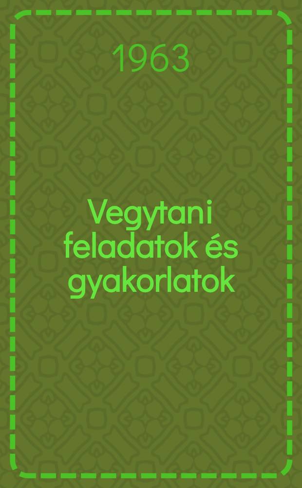 Vegytani feladatok és gyakorlatok : A középiskolák számára
