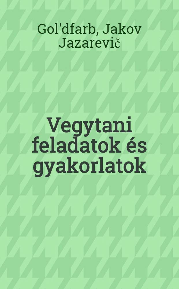 Vegytani feladatok és gyakorlatok : A középiskolák számára
