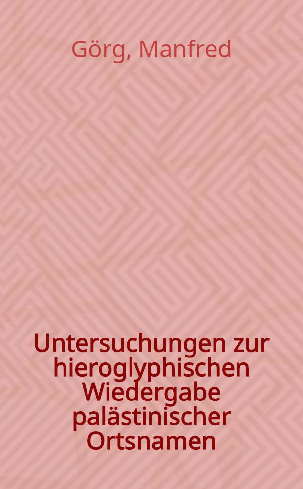 Untersuchungen zur hieroglyphischen Wiedergabe palästinischer Ortsnamen : Inaug.-Diss