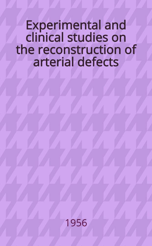 Experimental and clinical studies on the reconstruction of arterial defects : Akademisk avhandling som med tillstånd av k. Karolinska Institutets lärarkollegium för ernående av medicine doktorsgrad offentligen