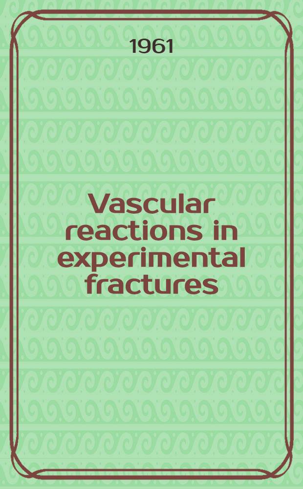 Vascular reactions in experimental fractures : Microangiographic and radioisotope studies
