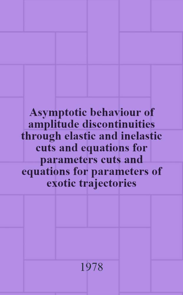 Asymptotic behaviour of amplitude discontinuities through elastic and inelastic cuts and equations for parameters cuts and equations for parameters of exotic trajectories