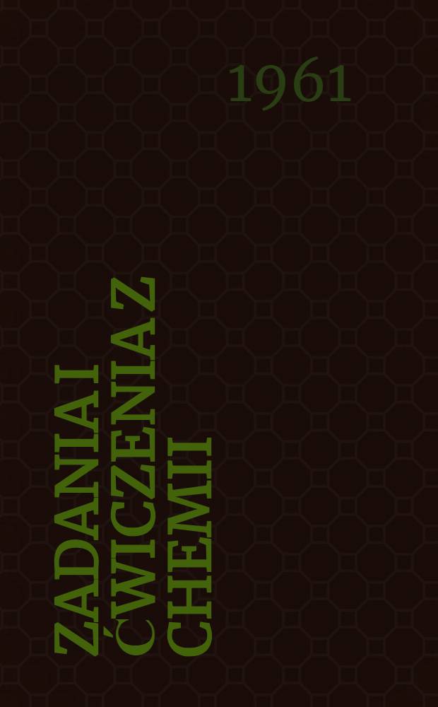 Zadania i ćwiczenia z chemii : Dla szkoły średnej