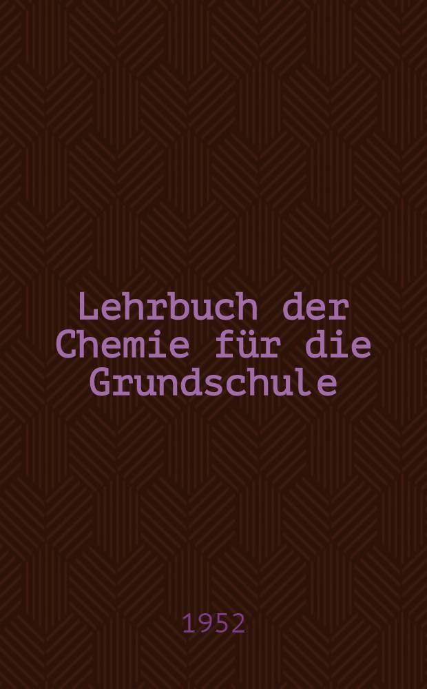 Lehrbuch der Chemie für die Grundschule : 8. Schuljahr