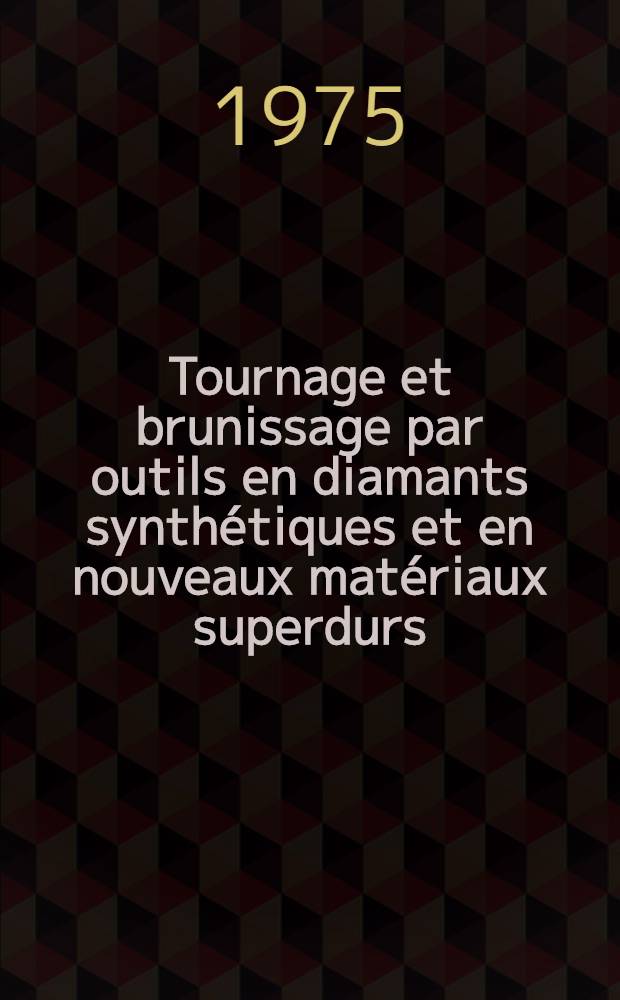Tournage et brunissage par outils en diamants synthétiques et en nouveaux matériaux superdurs