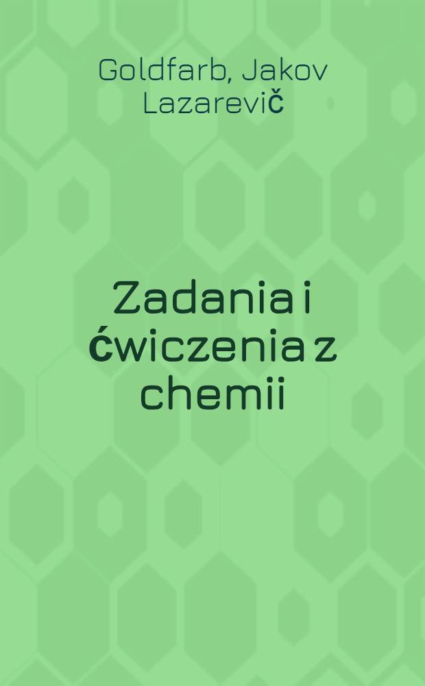 Zadania i ćwiczenia z chemii : Dla szkoły śred. : Zatw. przez LKO USRR