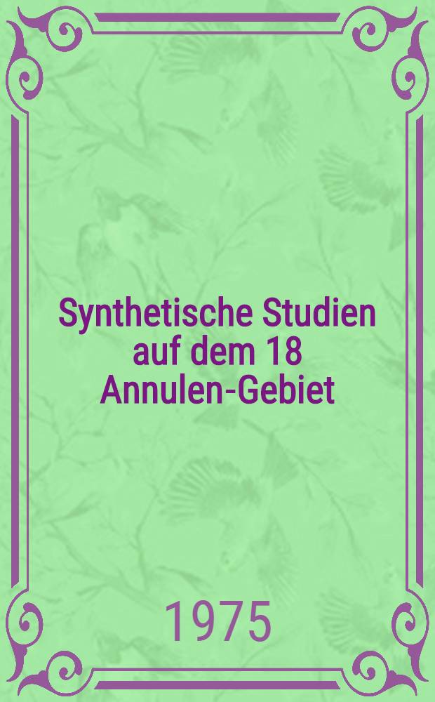 Synthetische Studien auf dem [18] Annulen-Gebiet : Inaug.-Diss. ... der Math.-naturwiss. Fak. der Univ. zu Köln