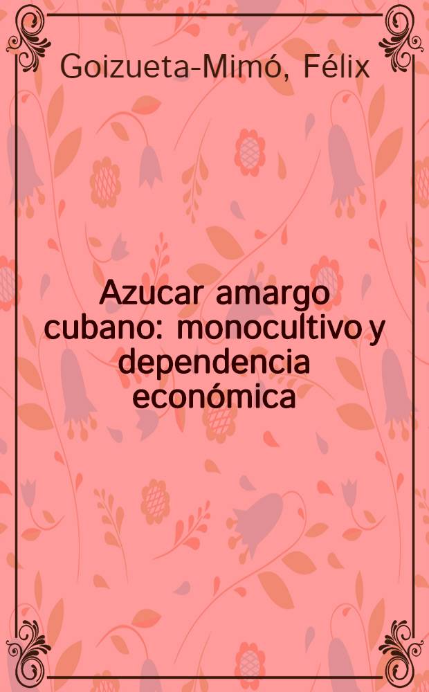 Azucar amargo cubano: monocultivo y dependencia económica