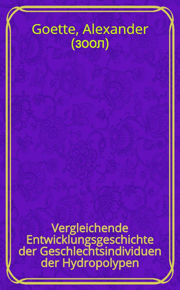 [Vergleichende Entwicklungsgeschichte der Geschlechtsindividuen der Hydropolypen