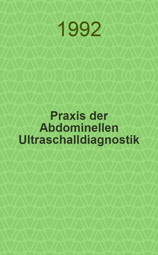 Praxis der Abdominellen Ultraschalldiagnostik : Lehrbuch u. Atlas