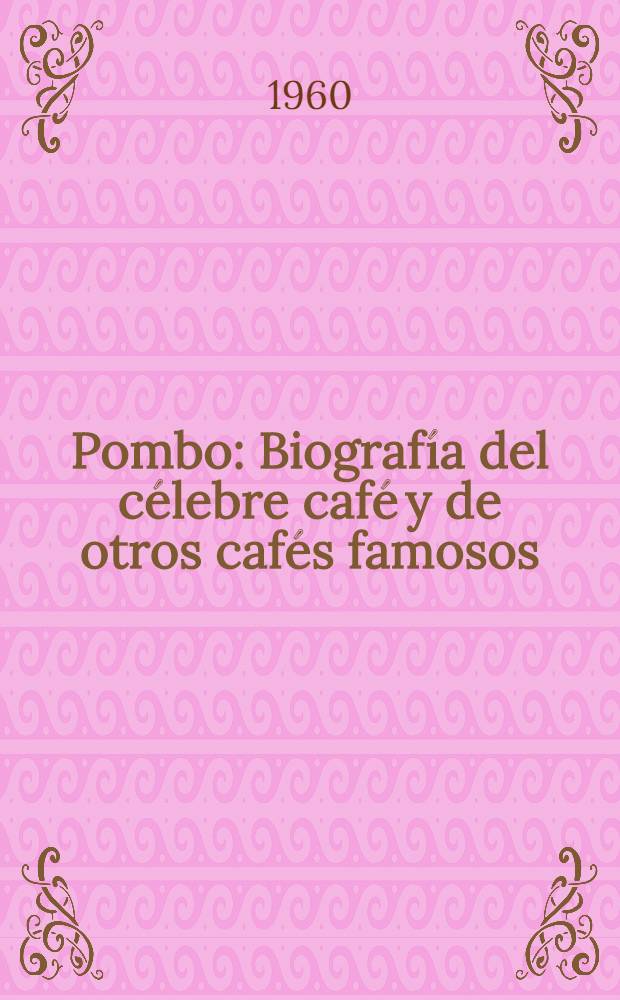 Pombo : Biografía del célebre café y de otros cafés famosos