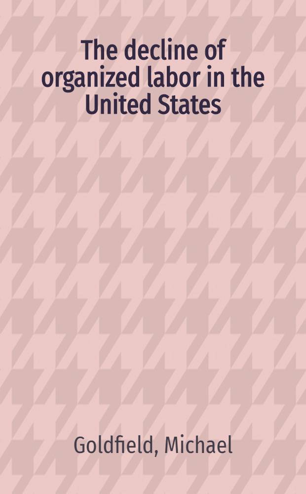 The decline of organized labor in the United States