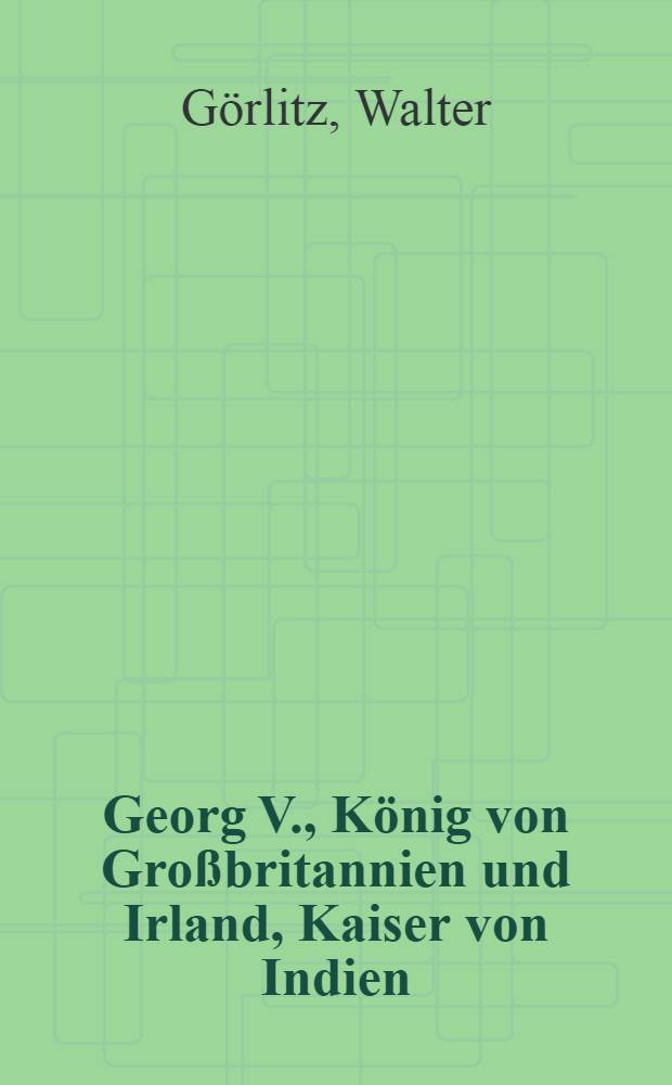 Georg V., K&ouml;nig von Gro&szlig;britannien und Irland, Kaiser von Indien