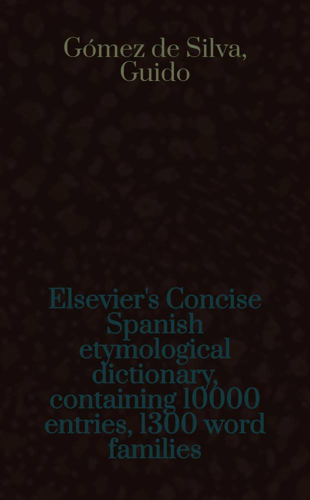 Elsevier's Concise Spanish etymological dictionary, containing 10000 entries, 1300 word families