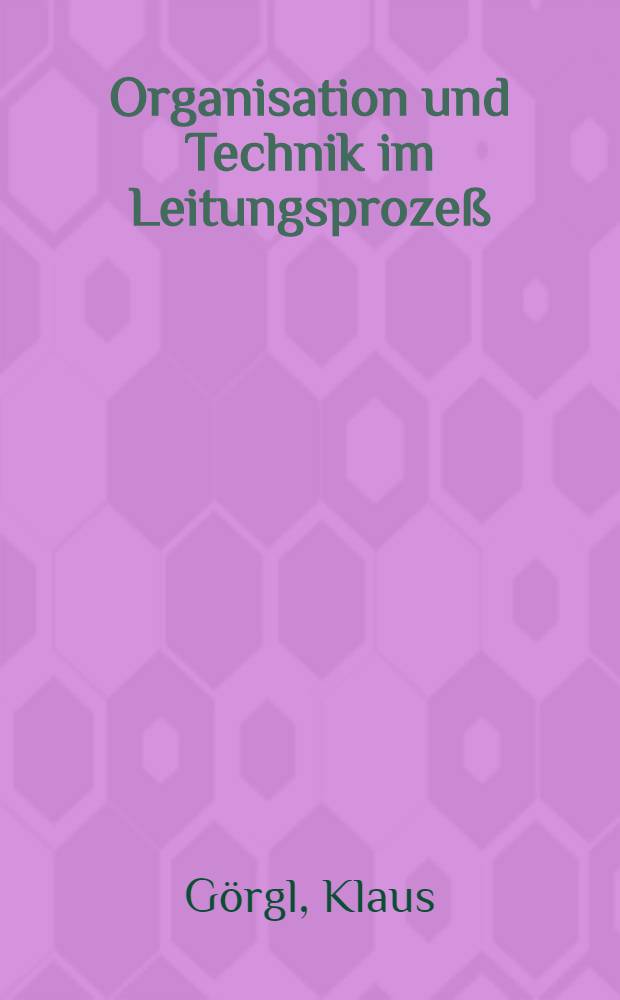 Organisation und Technik im Leitungsprozeß : Erfahrungen u. Aufgaben beim Einsatz der Informationstechnik