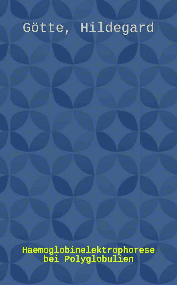 Haemoglobinelektrophorese bei Polyglobulien : Inaug.-Diss. ... der ... Med. Fakultät der ... Univ. zu Bonn